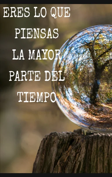 Eres lo que piensas la mayor parte del tiempo