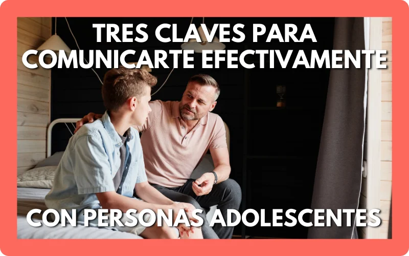 Clave de una comunicación efectiva con adolescentes