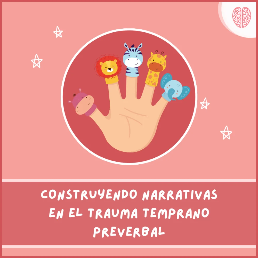 Crear historias para el trauma temprano preverbal