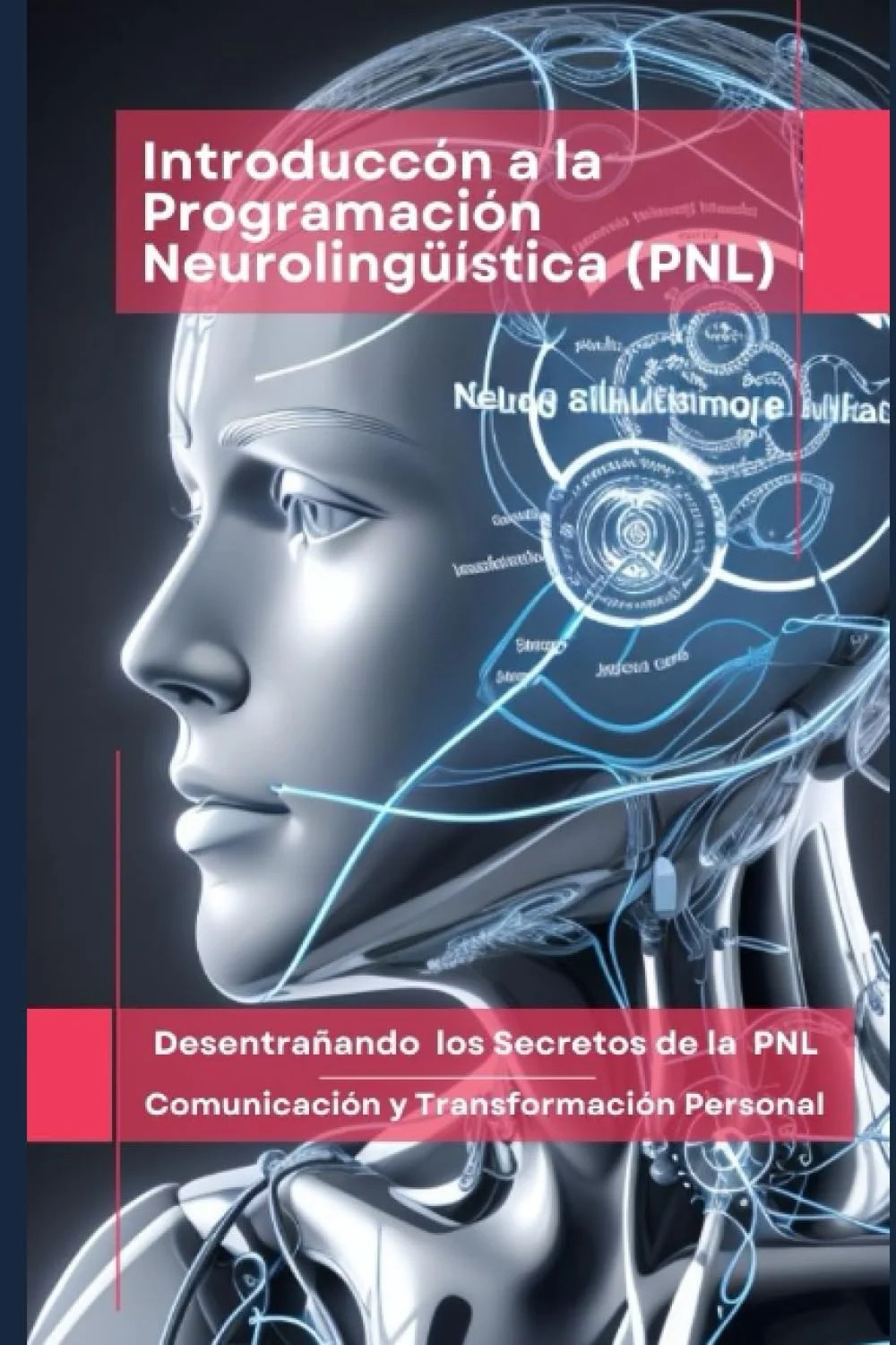 Secretos de la Programación Neurolingüística: Transformación Personal Profunda