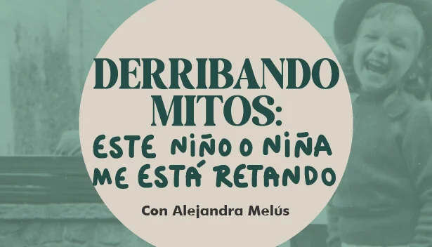 Infancia Retadora: Los Niños No Maduran Más Rápido