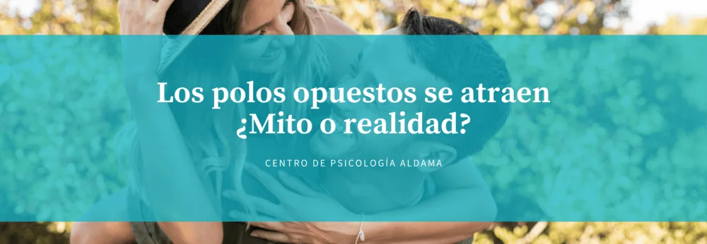 Atracción entre opuestos: ¿mito o realidad?