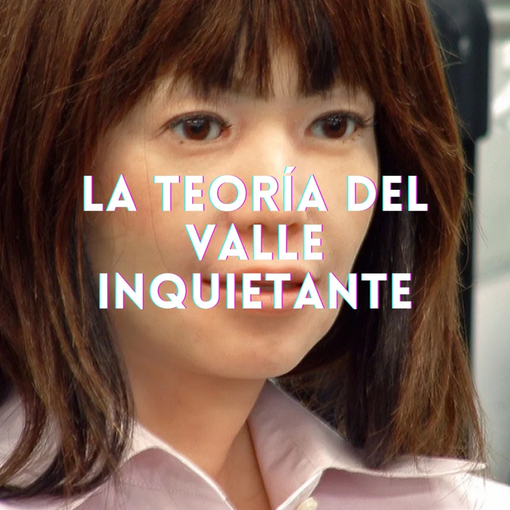 Misterios de la Teoría del Valle Inquietante