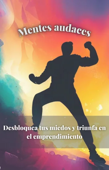 Supera tus miedos y triunfa en el emprendimiento
