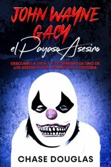 John Wayne Gacy: Misterio del Terrible Payaso Asesino