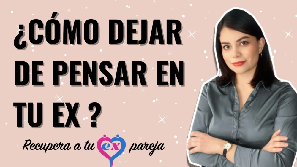 Cómo dejar de pensar en tu ex pareja