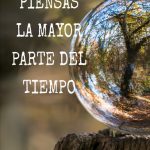Eres lo que piensas la mayor parte del tiempo