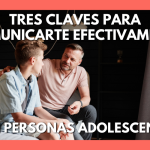 Clave de una comunicación efectiva con adolescentes