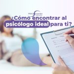 Cómo encontrar al psicólogo ideal para ti