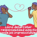 Cómo Practicar la Responsabilidad Afectiva en Nuestras Relaciones