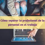 Conflictos al mezclar vida personal y profesional