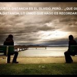 La distancia provoca el olvido en las relaciones