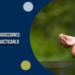 Mindfulness: Transformando el Enfoque en la Recuperación de Adicciones