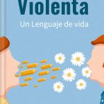 Rosenberg: Enfoque Transformador de Comunicación No Violenta