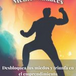Supera tus miedos y triunfa en el emprendimiento