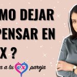 Cómo dejar de pensar en tu ex pareja