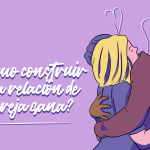 Construye una relación de pareja sólida y saludable