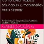Guía para Crear Hábitos Saludables Duraderos
